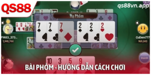 Bài Phỏm – Hướng Dẫn Cách Chơi Tất Tần Tật Từ A Đến Z