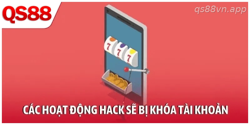 Các hoạt động hack sẽ bị khóa tài khoản