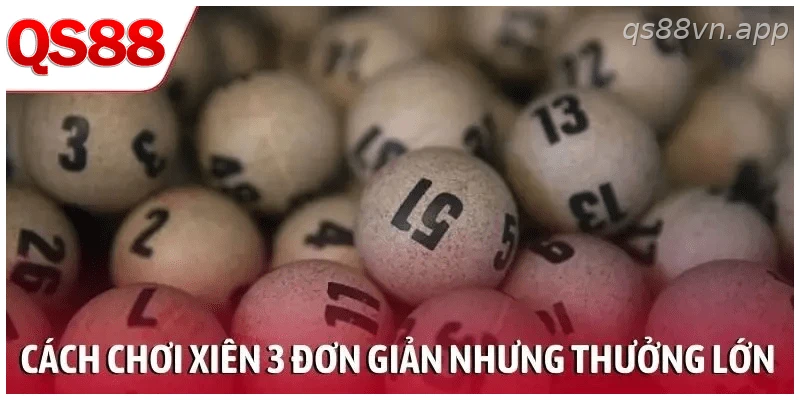 Cách chơi xiên 3 đơn giản nhưng tỷ lệ thưởng lớn