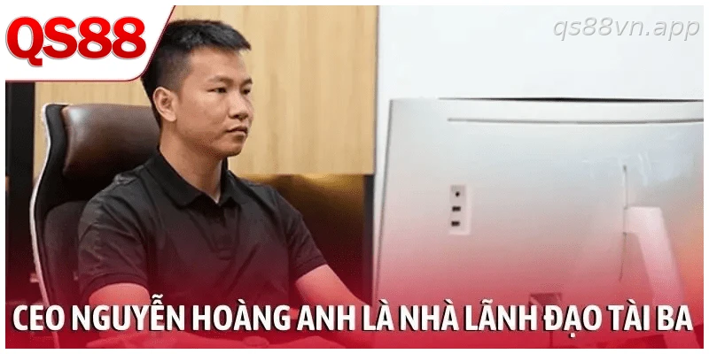 CEO Nguyễn Hoàng Anh là nhà lãnh đạo có kinh nghiệm