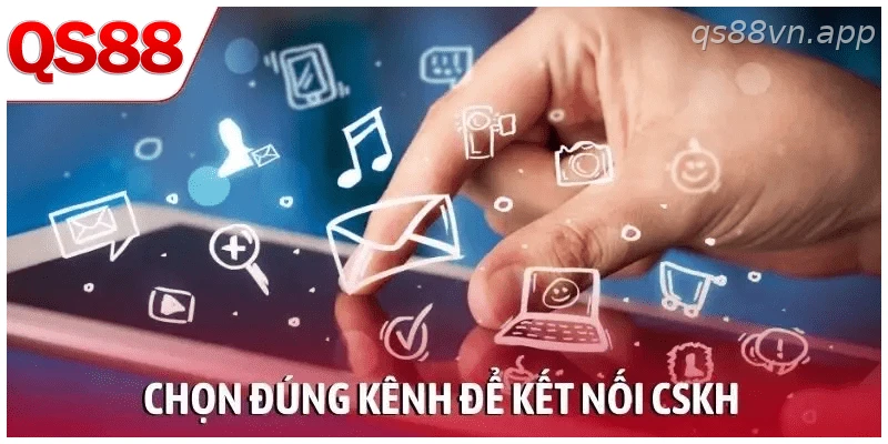 Chọn đúng kênh liên hệ QS88 để rút ngắn thời gian hỗ trợ