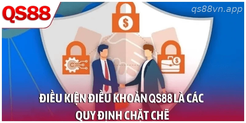 Điều kiện điều khoản QS88 là các quy định chặt chẽ
