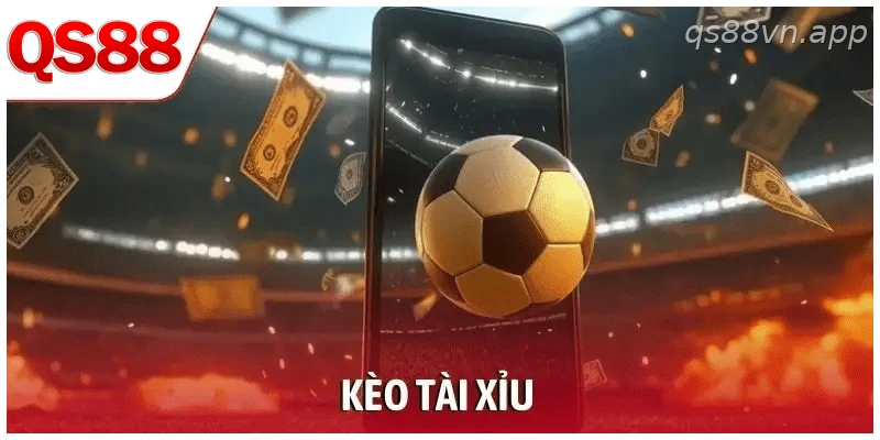 Kèo Tài Xỉu Bóng Đá – Bí Quyết Chơi Hiệu Quả Từ QS88