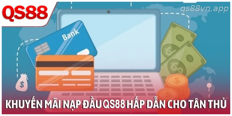 Khuyến mãi nạp đầu QS88 hấp dẫn cho tân thủ