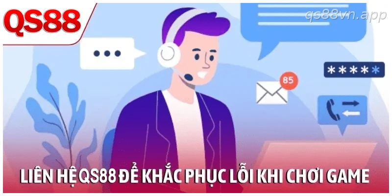 Liên hệ QS88 để xử lý lỗi kỹ thuật khi chơi game trực tuyến