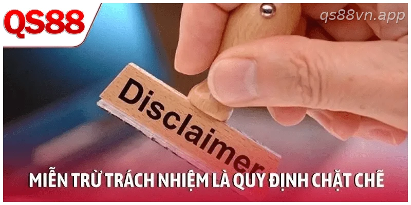 Miễn trừ trách nhiệm là quy định chặt chẽ