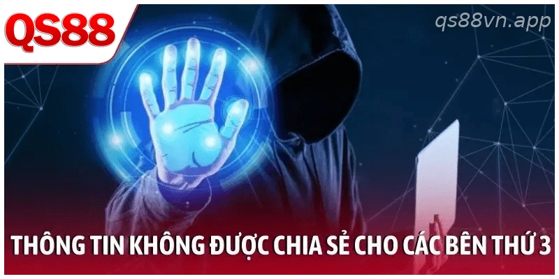 Nguyên tắc không chia sẻ thông tin cá nhân cho bên thứ ba tại QS88