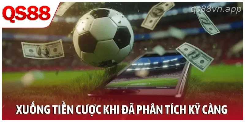 Xuống tiền cược khi đã phân tích các yếu tố kỹ càng
